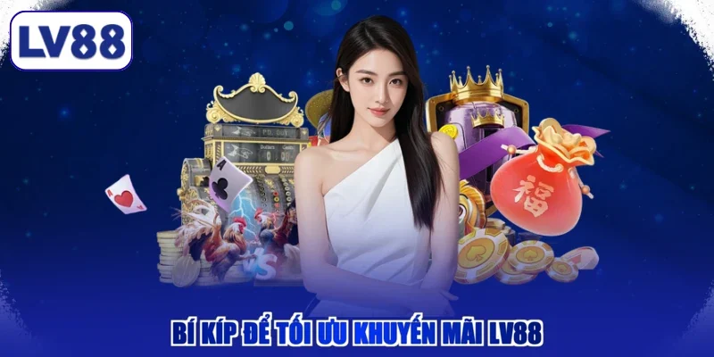 Bí kíp để tối ưu khuyến mãi LV88