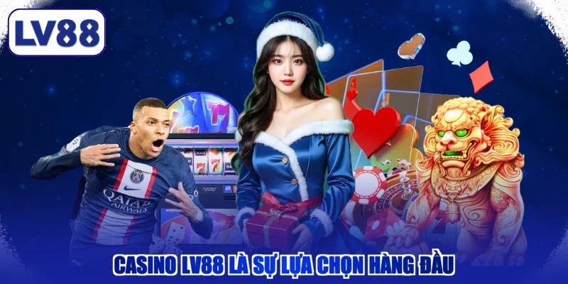 Casino LV88 là sự lựa chọn hàng đầu