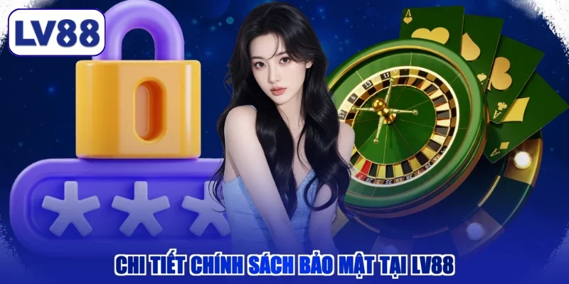 Chi tiết chính sách bảo mật tại LV88