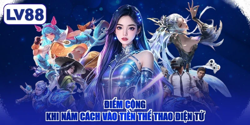 Điểm cộng khi nắm cách vào tiền thể thao điện tử