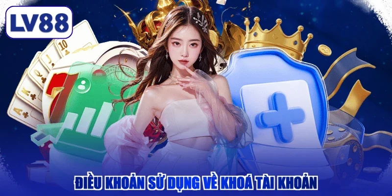 Điều khoản sử dụng về khoá tài khoản