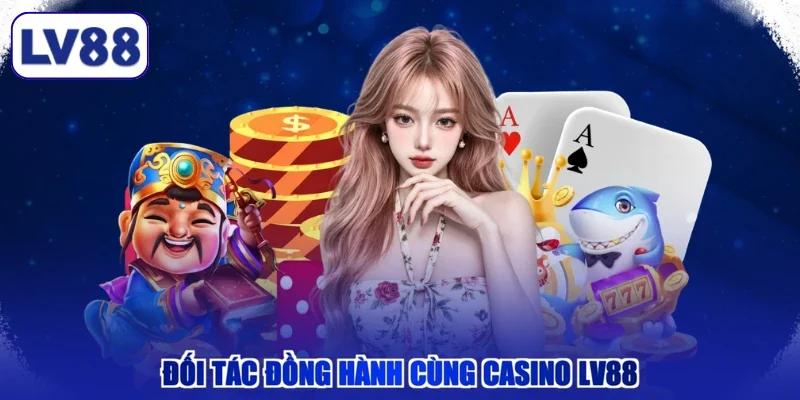 Đối tác đồng hành cùng Casino LV88