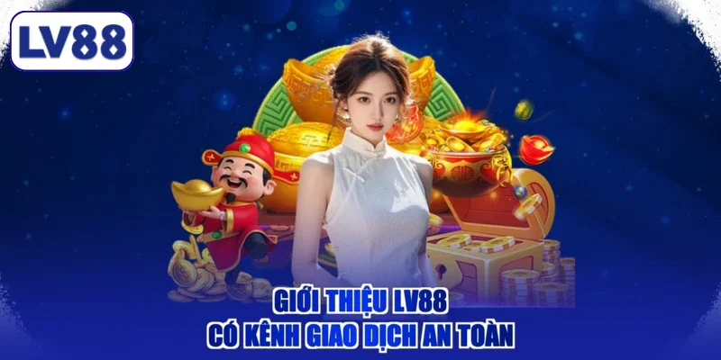 Giới thiệu LV88 có kênh giao dịch an toàn