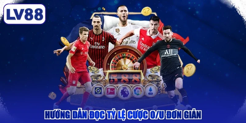 Hướng dẫn đọc tỷ lệ cược O/U đơn giản