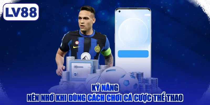 Kỹ năng nên nhớ khi dùng cách chơi cá cược thể thao