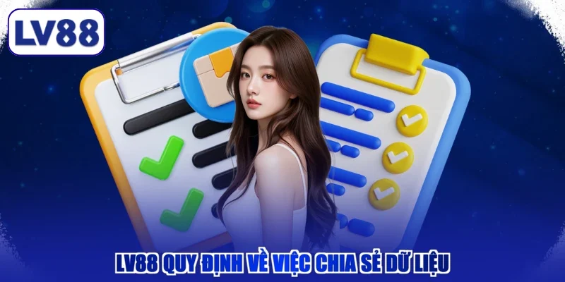 LV88 quy định về việc chia sẻ dữ liệu