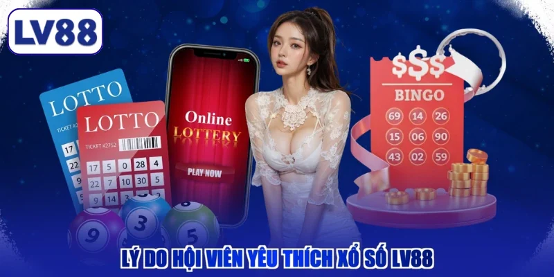 Lý do hội viên yêu thích xổ số LV88