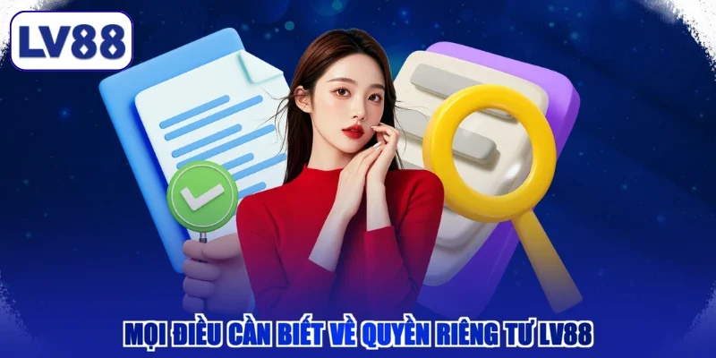 Mọi điều cần biết về quyền riêng tư LV88