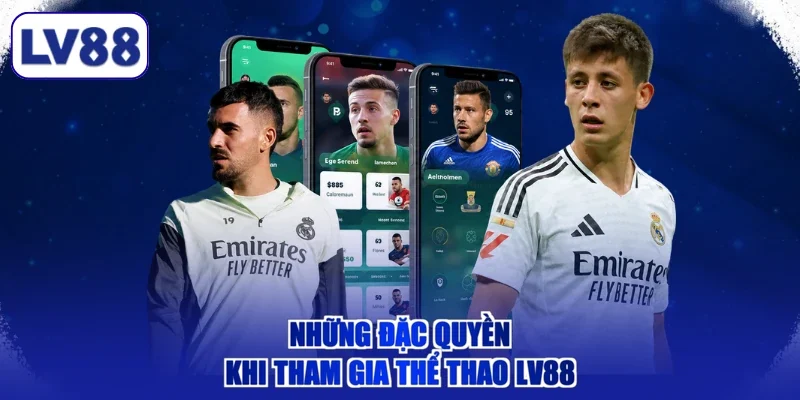 Những đặc quyền khi tham gia thể thao LV88