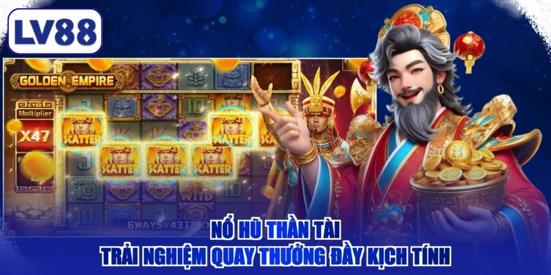 Nổ Hũ Thần Tài - Trải Nghiệm Quay Thưởng Đầy Kịch Tính