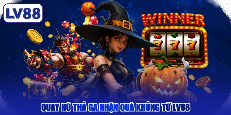 Quay hũ thả ga nhận quà khủng từ LV88