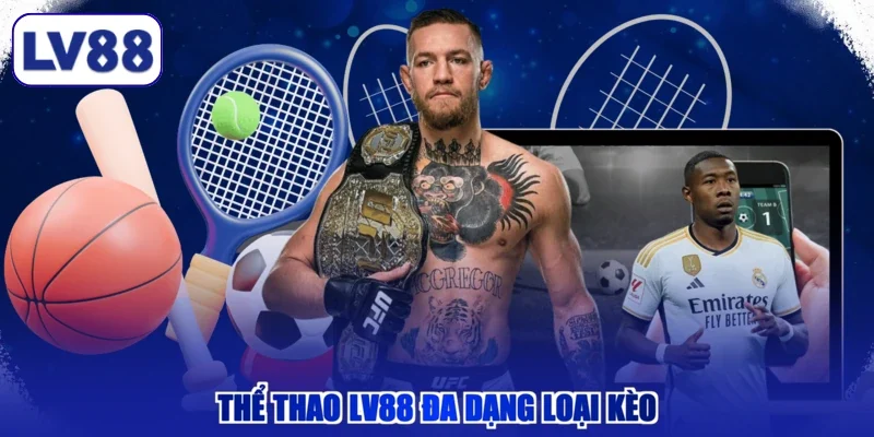 Thể thao LV88 đa dạng loại kèo