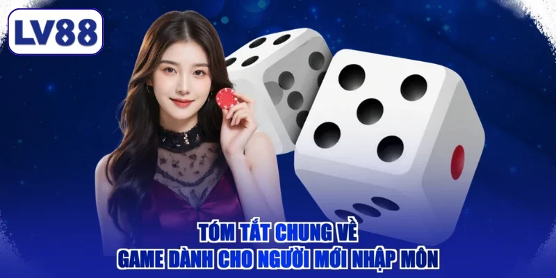 Tóm tắt chung về game dành cho người mới nhập môn