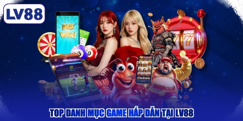 Top danh mục game hấp dẫn tại LV88