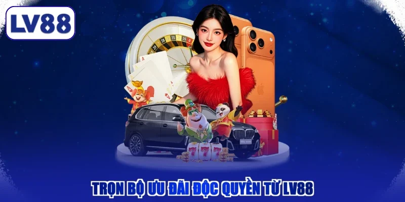Trọn bộ ưu đãi độc quyền từ LV88