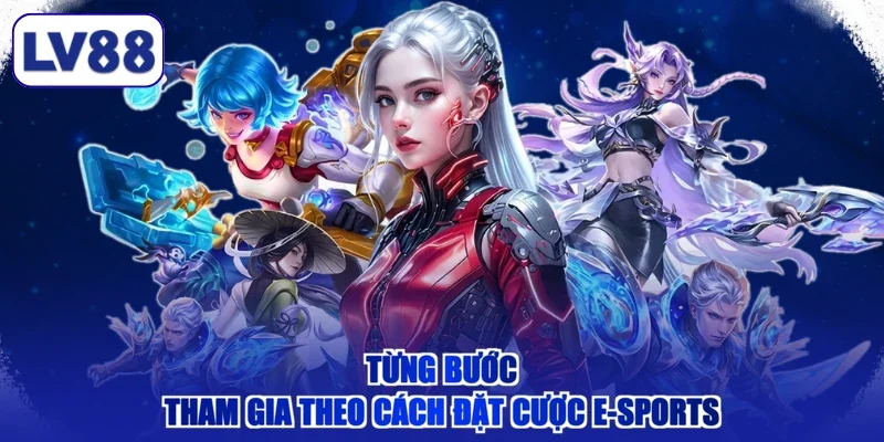 Từng bước tham gia theo cách đặt cược e-sports